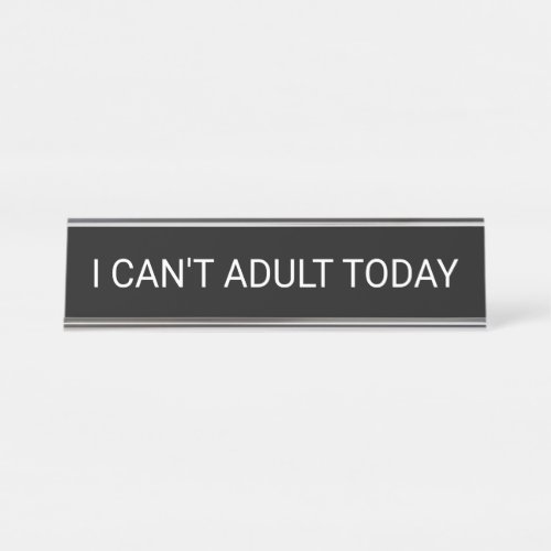 I Cant Adult Today Desk Name Plate