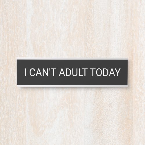 I Cant Adult Today Door Sign