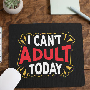 I Can't Adult Today   Funny Introvert Mouse Pad