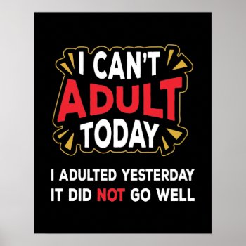 I Can't Adult Today - Funny Introvert Poster by SpoofTshirts at Zazzle