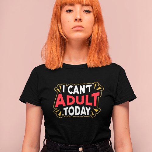 I Cant Adult Today  Funny Introvert T_Shirt
