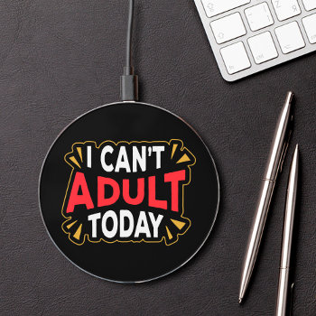 I Can't Adult Today | Funny Introvert Wireless Charger by SpoofTshirts at Zazzle