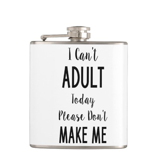 I Can T Adult Today Funny Quote Humor Hip Flask