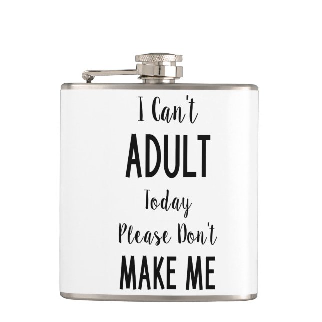 I Can't Adult Today - Funny Quote, Humor Hip Flask (Front)