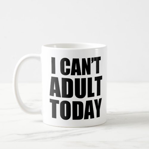 I Cant Adult today funny saying lazy tired  Coffee Mug