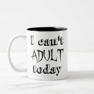 I Can't Adult Today, Funny Two-Tone Coffee Mug