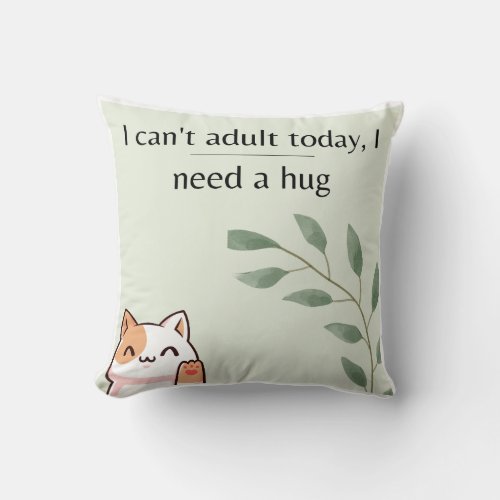 I cant adult today I need a hug Throw Pillow