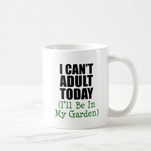 I Cant Adult Today Ill Be In My Garden Mug