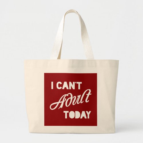 I Cant Adult Today   Large Tote Bag