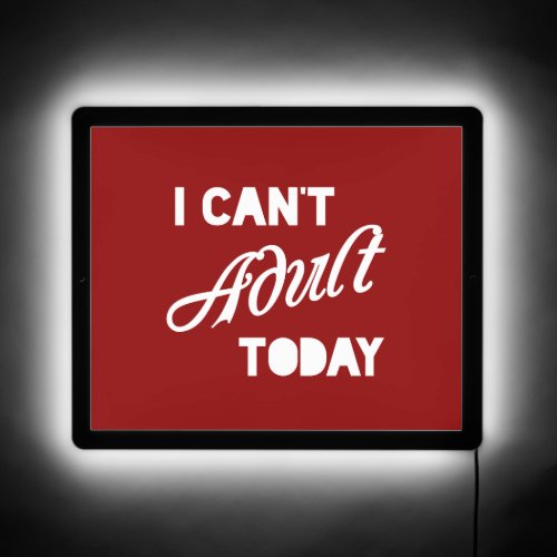 I Cant Adult Today   LED Sign