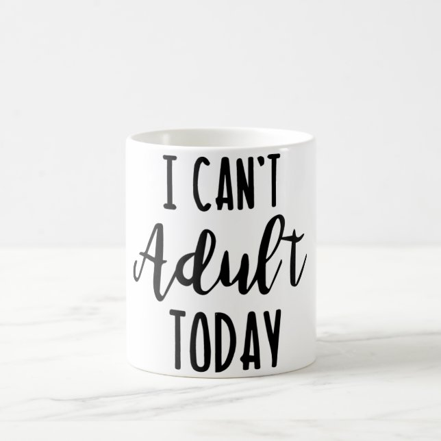 I Can't Adult Today Mug (Center)