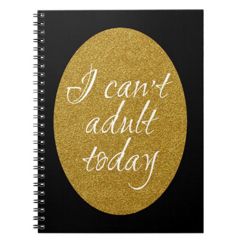 I cant adult today notebook
