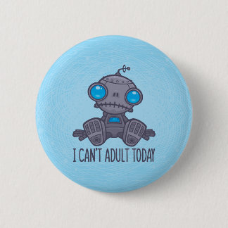 I Can't Adult Today Sad Robot Button