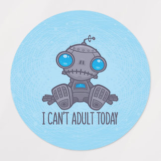 I Can't Adult Today Sad Robot Labels