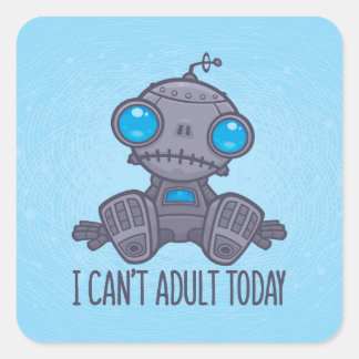 I Can't Adult Today Sad Robot Square Sticker