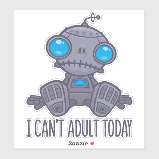 I Can't Adult Today Sad Robot Sticker (Sheet)