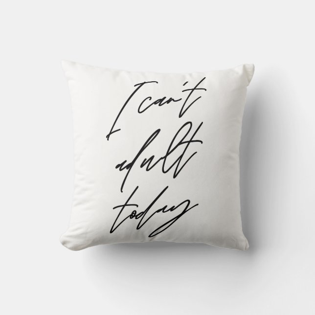 I Can't Adult Today Sarcastic Throw Pillow (Front)