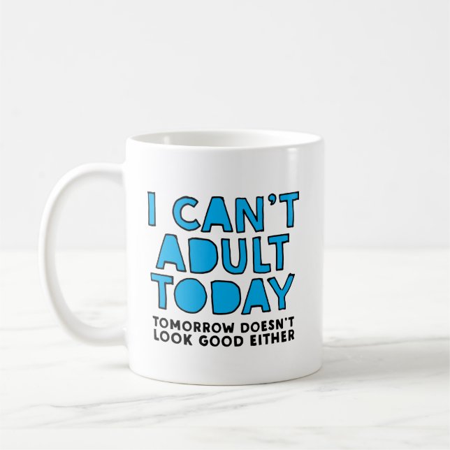I can't adult today tomorrow doesn't look good coffee mug (Left)