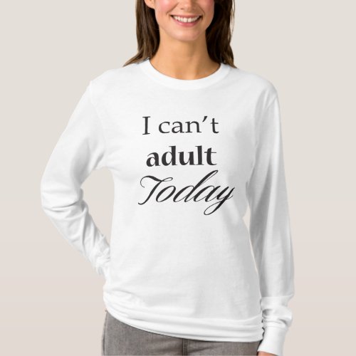 I Cant Adult Today Womens T_Shirt Black