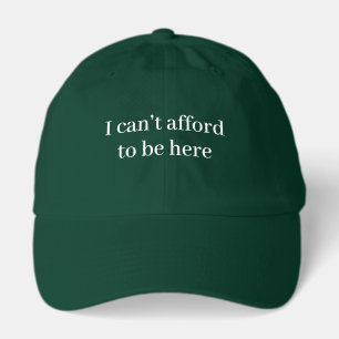I Can't Afford To Be Here Student Gift Funny Hat