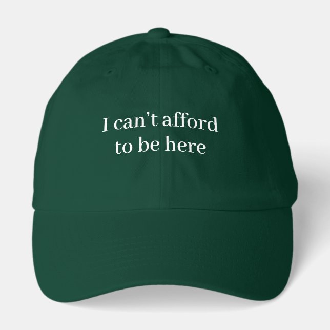 I Can't Afford To Be Here Student Gift Funny Hat (Front)