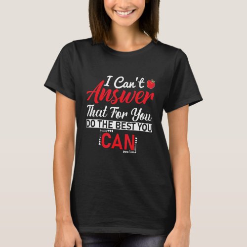 I Cant Answer That For You Do The Best You Can  Q T_Shirt