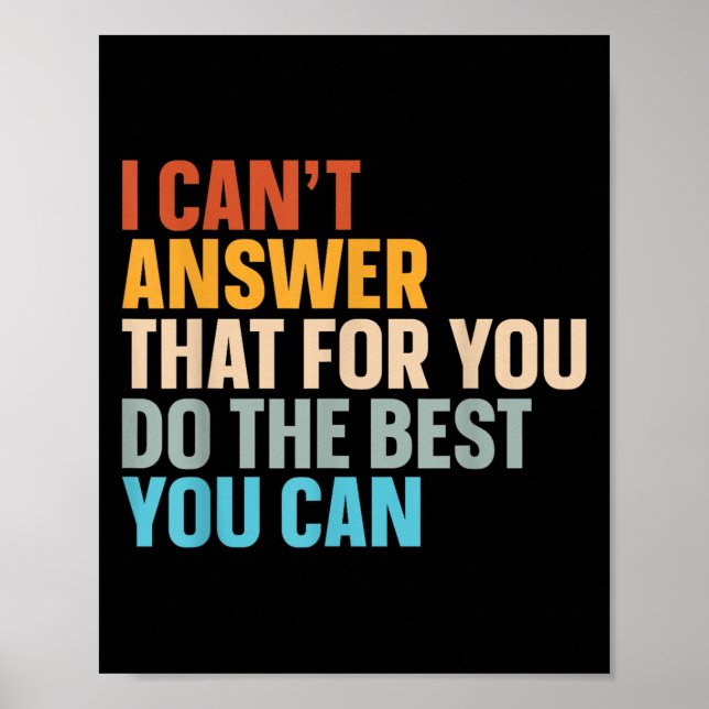 I Can't Answer That For You Do The You Can  Poster (Front)