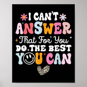 I Can't Answer That For You Do The You Can Testing Poster