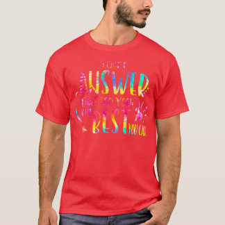 I Can't Answer That For You Just Do The Best You C T-Shirt