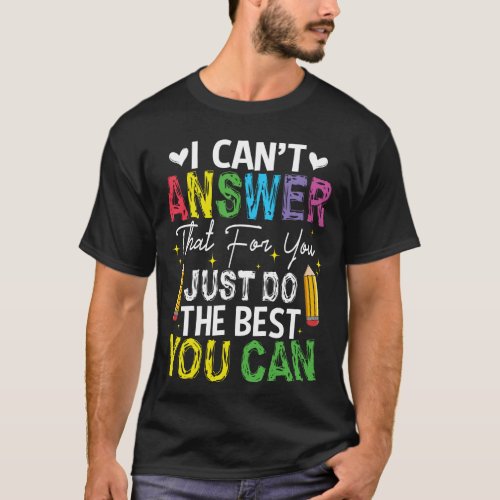 I Cant Answer That For You Just Do The Best You  T_Shirt