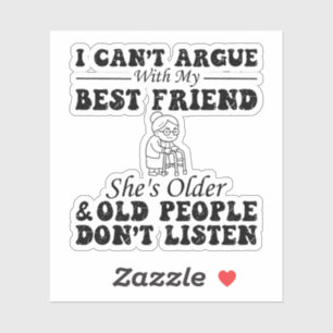 I Cant Argue With My Best Friend Shes Older Sticker