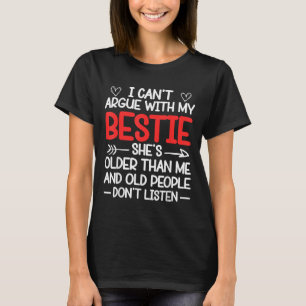 I Can't Argue With My Ie She's Older Than Me Quote T-Shirt
