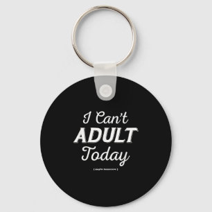 I Can't Be An Adult Today Funny Aesthetic Vintage Keychain