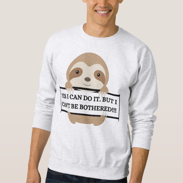 I Can't be Bothered Funny Sloth design Sweatshirt (Front)
