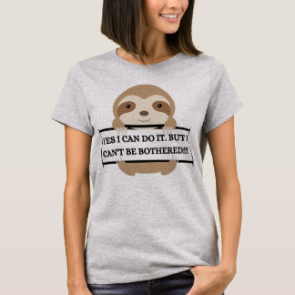 I Can't be Bothered Funny Sloth design T-Shirt