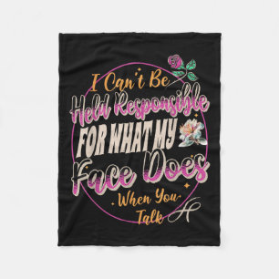 I Can't Be Held Resnsible What My Face Does When Y Fleece Blanket