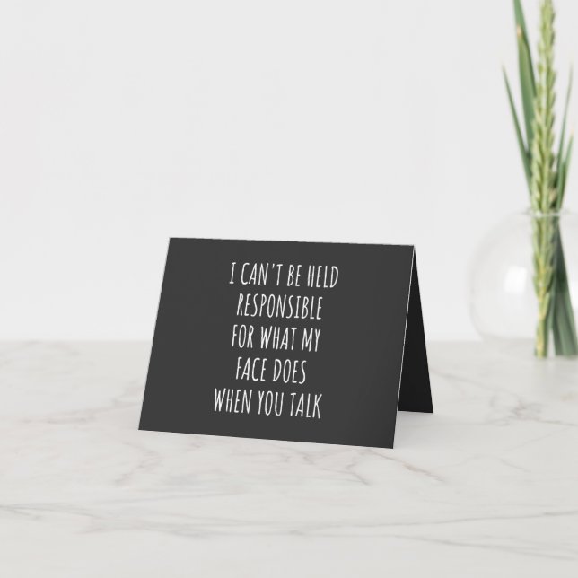 i can't be held responsible for what my face does card (Front)