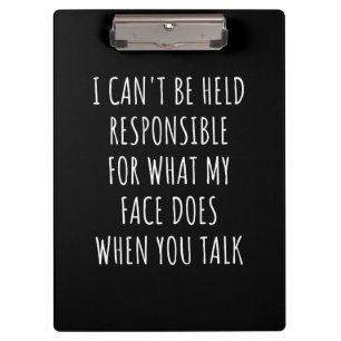 i can't be held responsible for what my face does clipboard