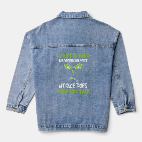I Cant Be Held Responsible For What My Face Does  Denim Jacket