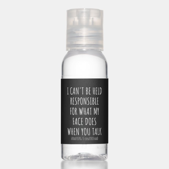 i can't be held responsible for what my face does hand sanitizer (Front)