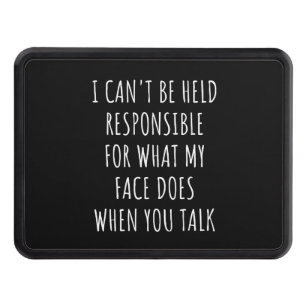 i can't be held responsible for what my face does hitch cover