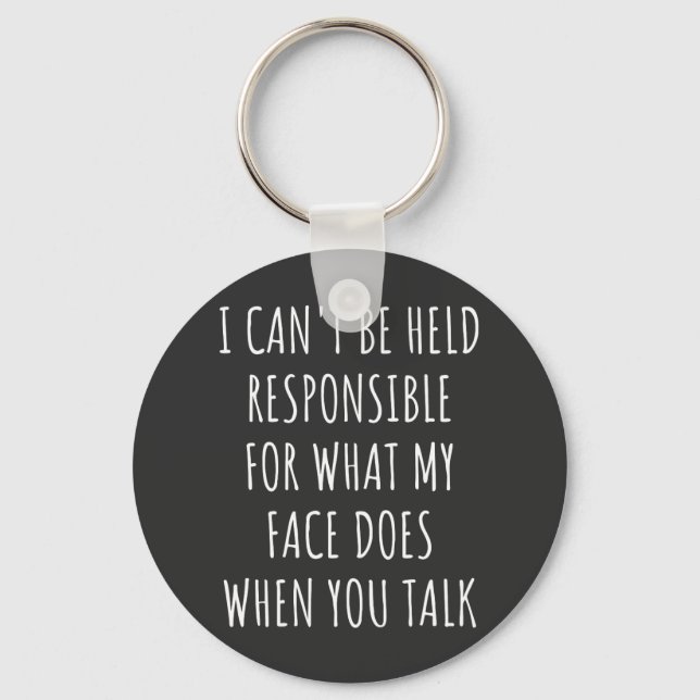 i can't be held responsible for what my face does keychain (Front)