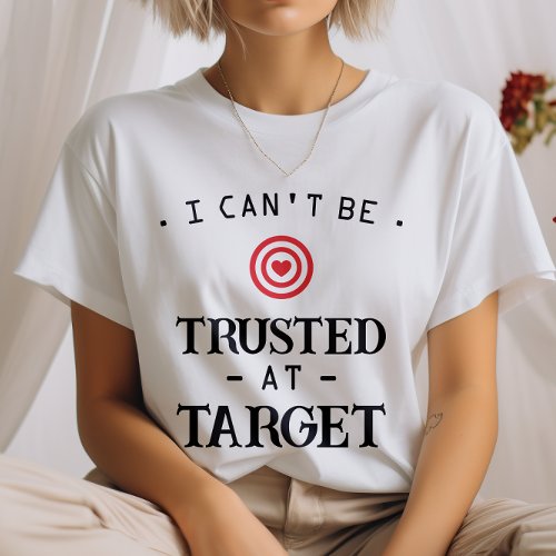 I Cant Be Trusted at Target T_Shirt