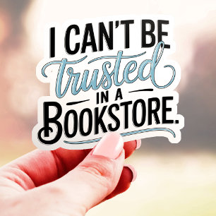 I Can't Be Trusted In A Bookstore Vinyl Sticker