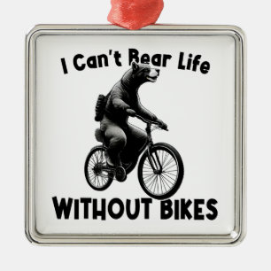 I Can't Bear Life Without Bikes Metal Ornament