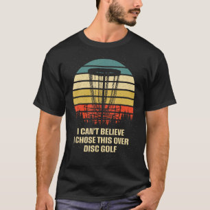 I Cant Believe I Chose This Disc Golf Golfer Humo T-Shirt