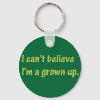 I can't believe I'm a grown up Keychain