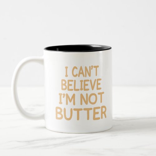 I Cant Believe Im Not Butter Funny Vintage Gift Two_Tone Coffee Mug