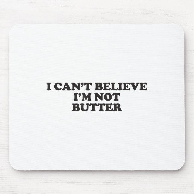 I Can't Believe I'm Not Butter  Mouse Pad (Front)