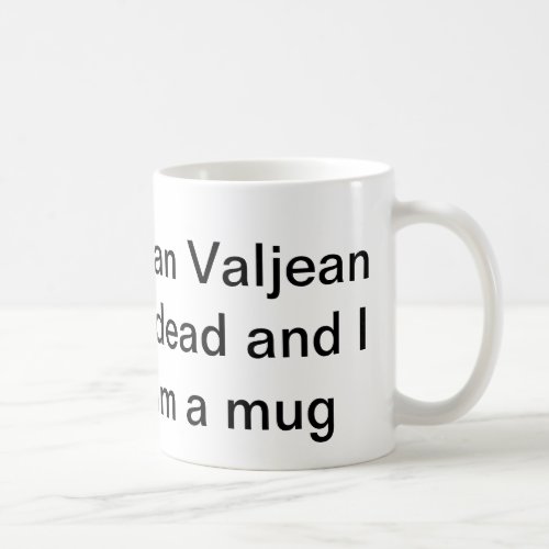 i cant believe jean valjean is dead coffee mug